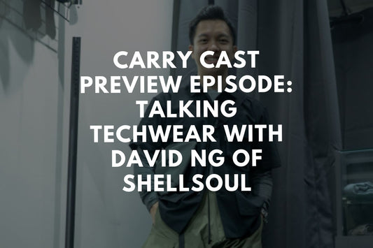 Carry Cast Preview Episode: Talking Techwear with David Ng of ShellSoul