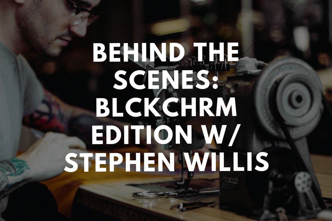 Behind the Scenes: BLCKCHRM Edition w/ Stephen Willis