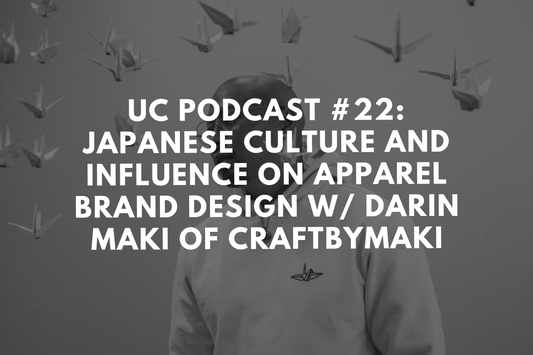 UC Podcast #22: Japanese Culture and Influence on Apparel Brand Design w/ Darin Maki of CraftbyMaki