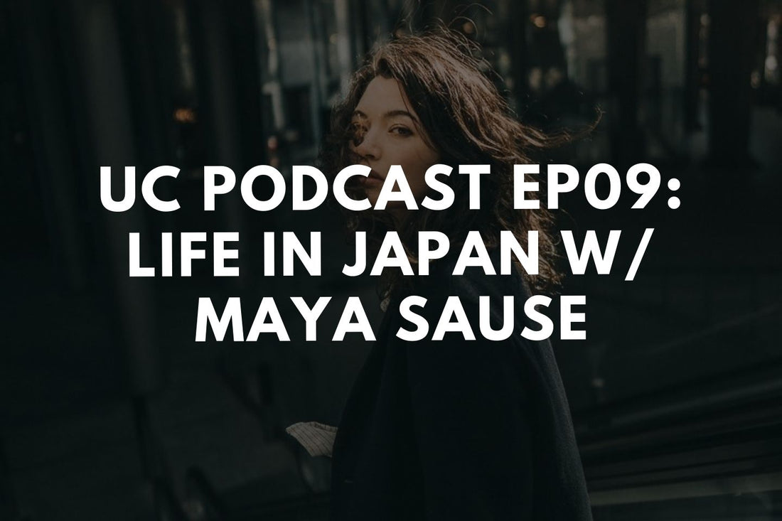 UC Podcast Ep. 09: Life in Japan w/ Maya Sause