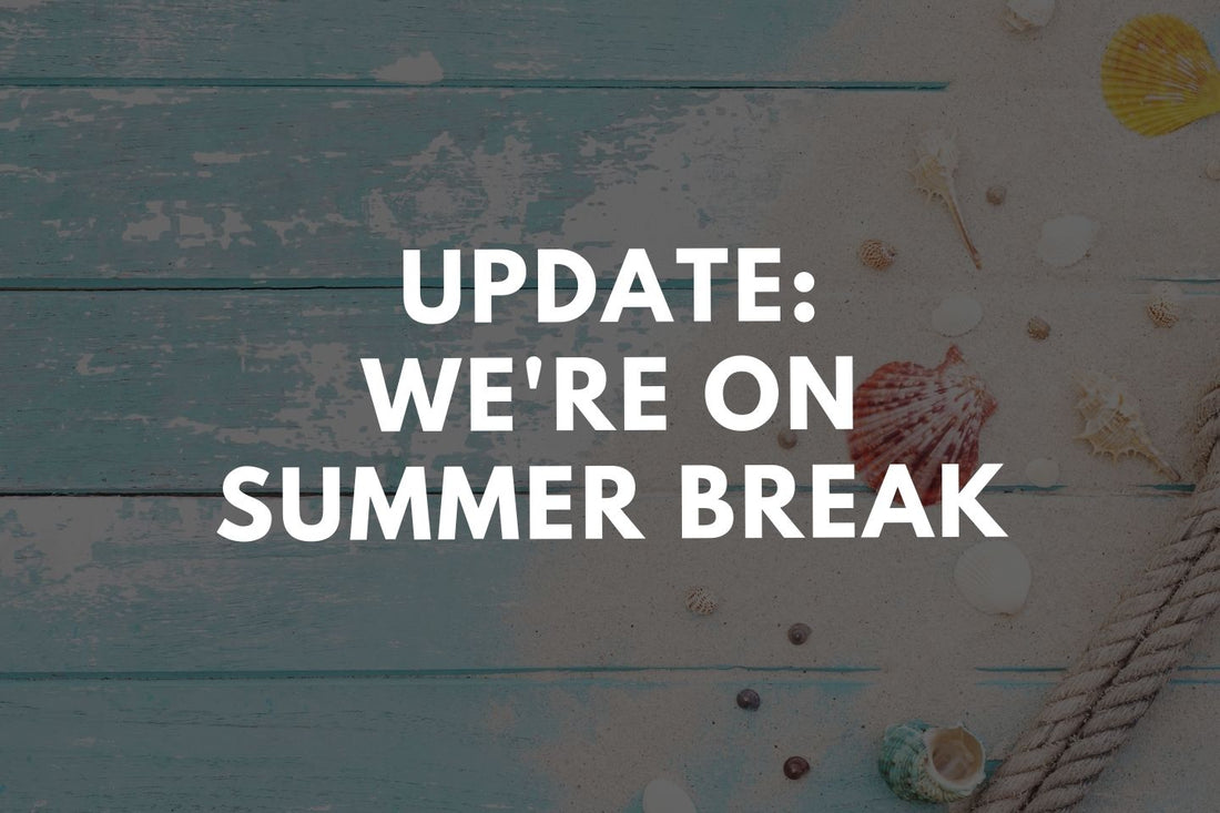 Update: We're on Summer Break!