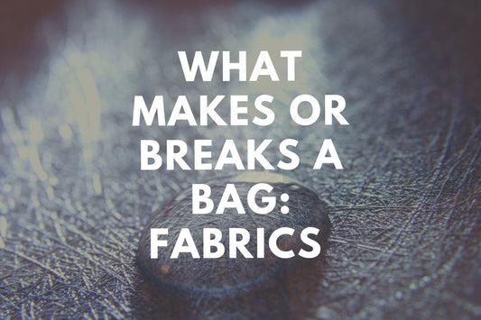 What Makes or Breaks a Bag: Fabric