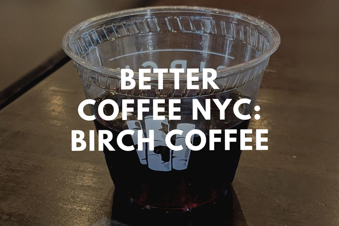 Better Coffee NYC: Birch Coffee