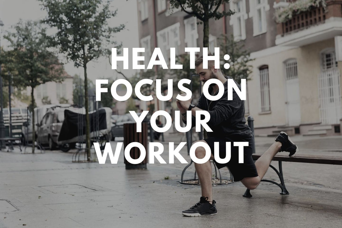 Health: Focus on your Workout