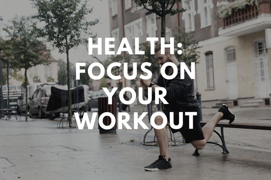 Health: Focus on your Workout