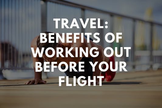Travel: Benefits of Working Out Before Your Flight