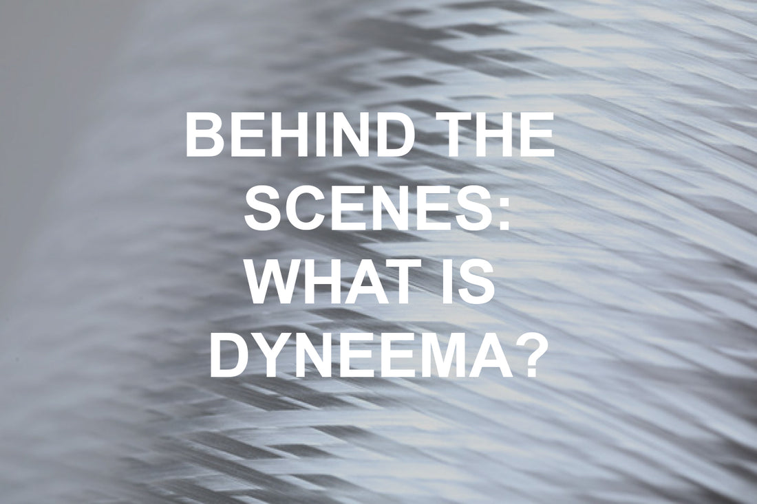 Behind the Scenes: What is Dyneema?